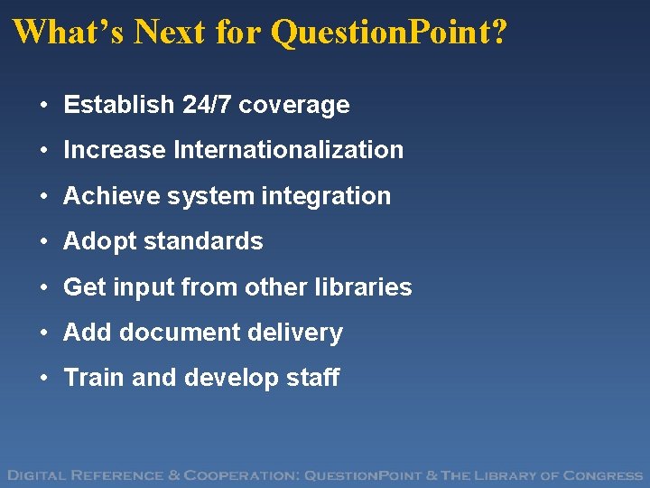 What’s Next for Question. Point? • Establish 24/7 coverage • Increase Internationalization • Achieve