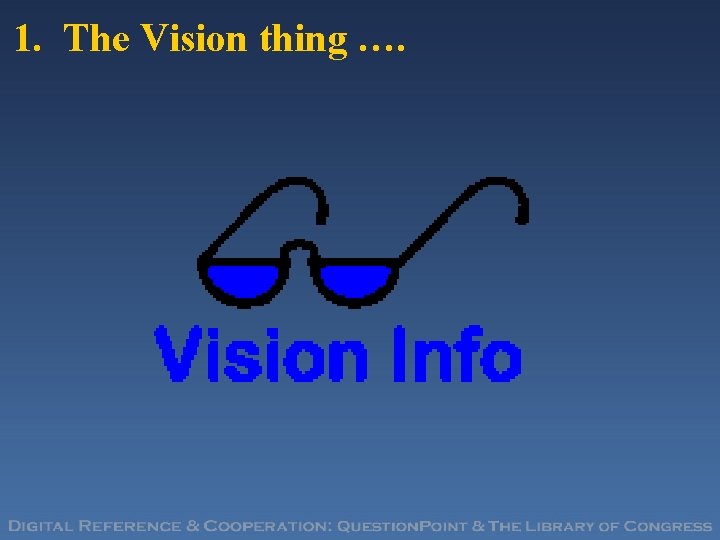 1. The Vision thing …. 
