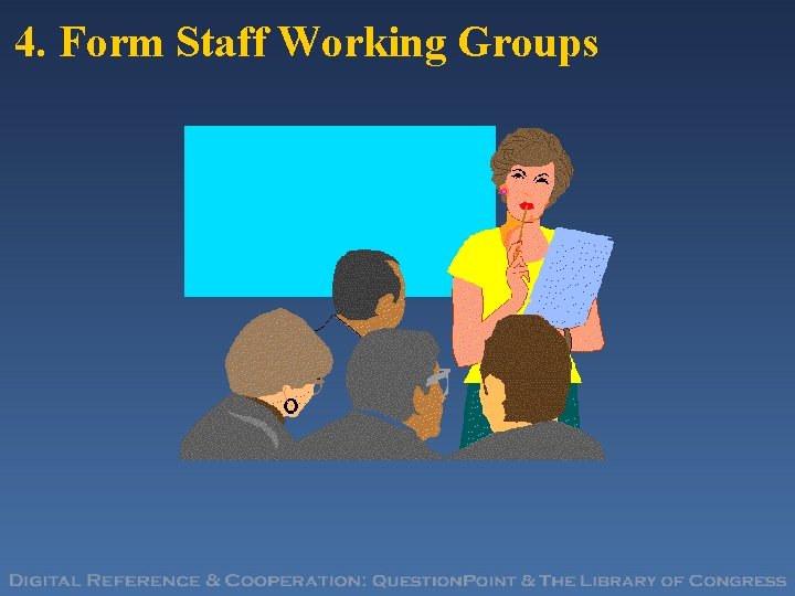 4. Form Staff Working Groups 