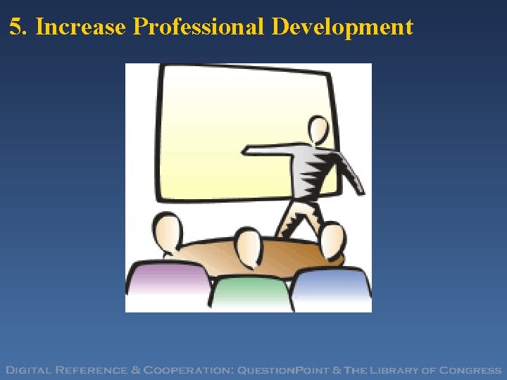 5. Increase Professional Development 