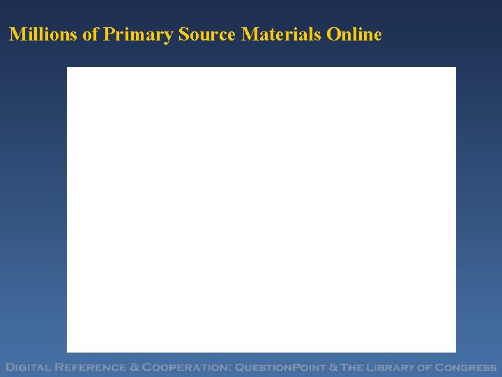 Millions of Primary Source Materials Online 