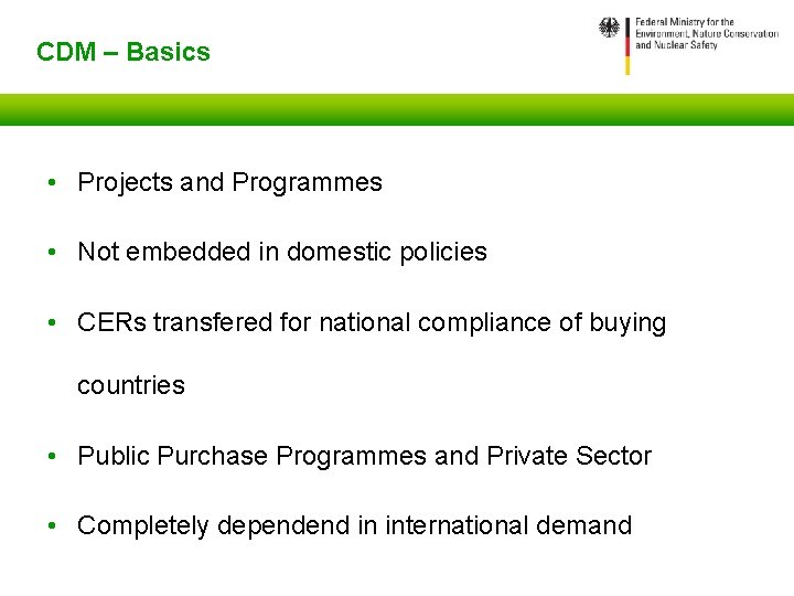 CDM – Basics • Projects and Programmes • Not embedded in domestic policies •