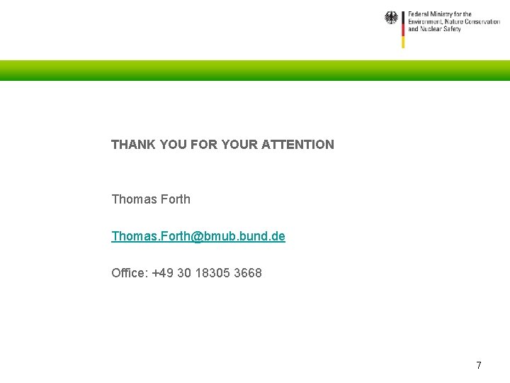THANK YOU FOR YOUR ATTENTION Thomas Forth Thomas. Forth@bmub. bund. de Office: +49 30