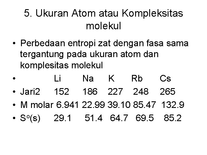 5. Ukuran Atom atau Kompleksitas molekul • Perbedaan entropi zat dengan fasa sama tergantung