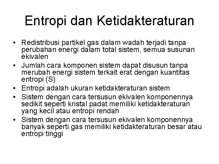 Entropi dan Ketidakteraturan • Redistribusi partikel gas dalam wadah terjadi tanpa perubahan energi dalam