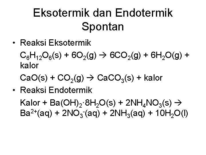 Eksotermik dan Endotermik Spontan • Reaksi Eksotermik C 6 H 12 O 6(s) +