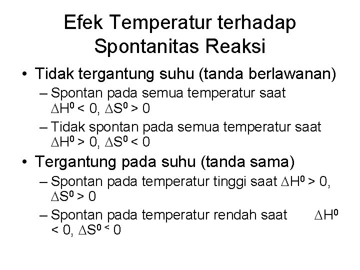 Efek Temperatur terhadap Spontanitas Reaksi • Tidak tergantung suhu (tanda berlawanan) – Spontan pada