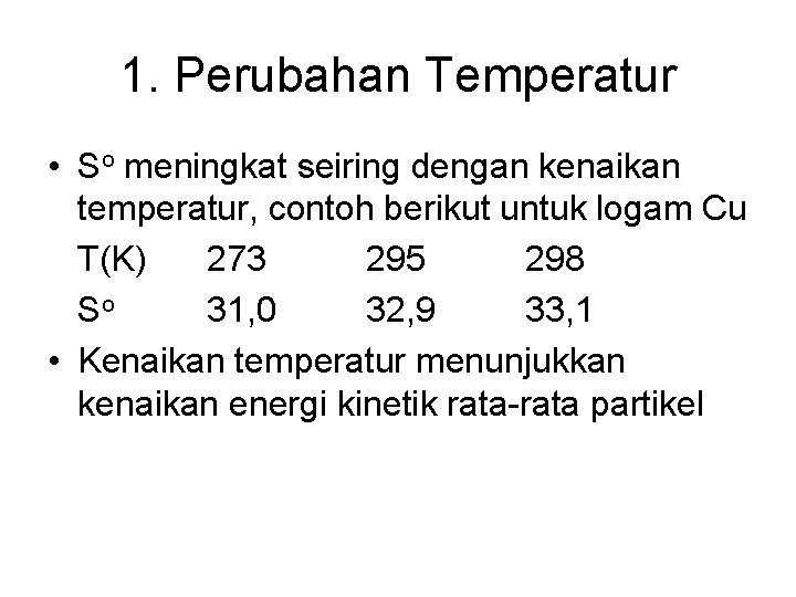 1. Perubahan Temperatur • So meningkat seiring dengan kenaikan temperatur, contoh berikut untuk logam