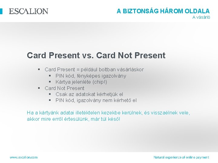 A BIZTONSÁG HÁROM OLDALA A vásárló Card Present vs. Card Not Present § Card