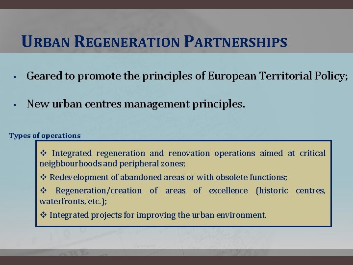 URBAN REGENERATION PARTNERSHIPS § Geared to promote the principles of European Territorial Policy; §