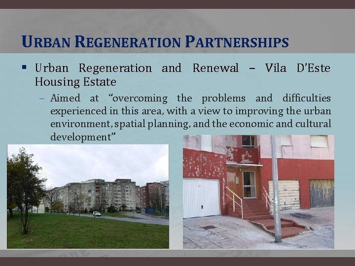 URBAN REGENERATION PARTNERSHIPS § Urban Regeneration and Renewal – Vila D’Este Housing Estate ‒