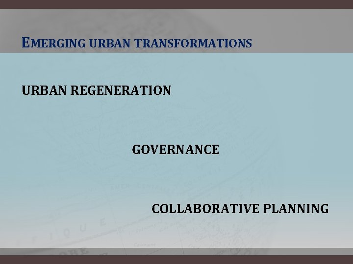 EMERGING URBAN TRANSFORMATIONS URBAN REGENERATION GOVERNANCE COLLABORATIVE PLANNING 