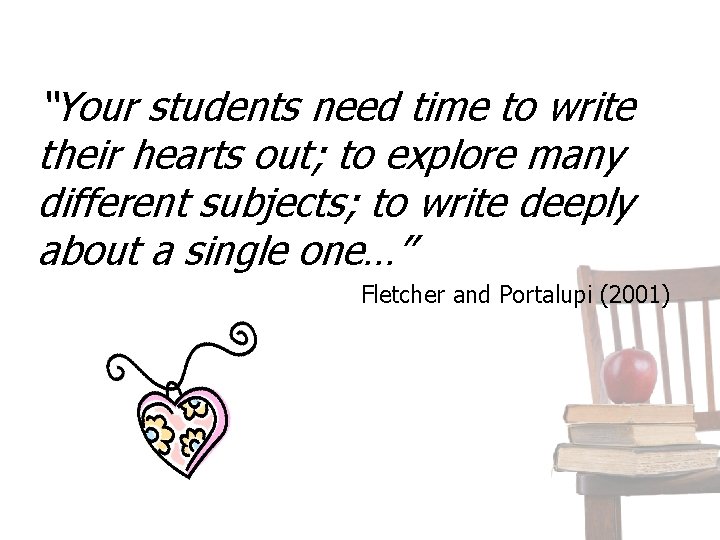 “Your students need time to write their hearts out; to explore many different subjects;