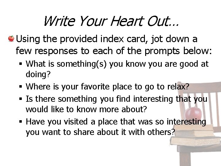 Write Your Heart Out… Using the provided index card, jot down a few responses