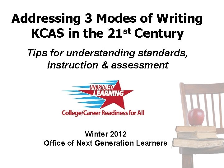 Addressing 3 Modes of Writing KCAS in the 21 st Century Tips for understanding