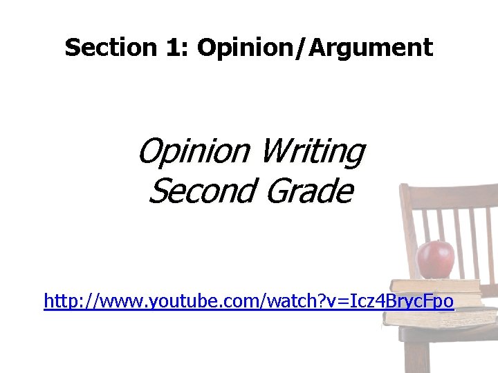 Section 1: Opinion/Argument Opinion Writing Second Grade http: //www. youtube. com/watch? v=Icz 4 Bryc.