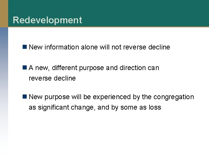 Redevelopment n New information alone will not reverse decline n A new, different purpose