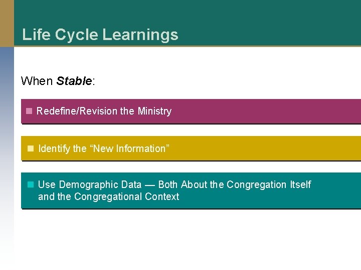 Life Cycle Learnings When Stable: n Redefine/Revision the Ministry n Identify the “New Information”