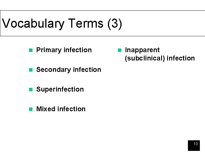 Vocabulary Terms (3) n Primary infection n Secondary infection n Superinfection n Mixed infection