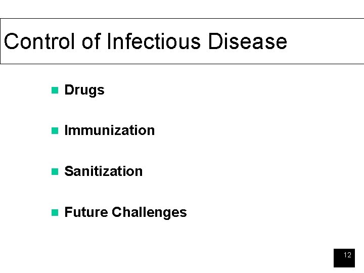 Control of Infectious Disease n Drugs n Immunization n Sanitization n Future Challenges 12