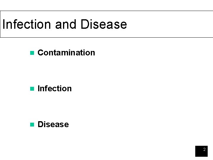 Infection and Disease n Contamination n Infection n Disease 2 