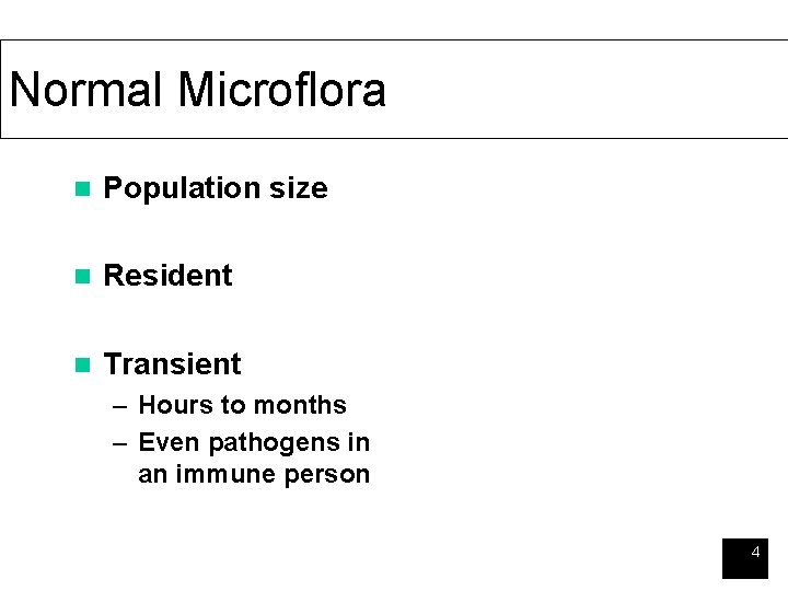 Normal Microflora n Population size n Resident n Transient – Hours to months –