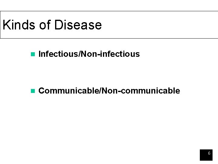 Kinds of Disease n Infectious/Non-infectious n Communicable/Non-communicable 6 