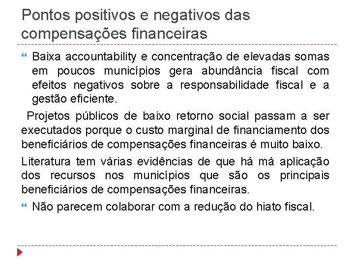 Pontos positivos e negativos das compensações financeiras Baixa accountability e concentração de elevadas somas