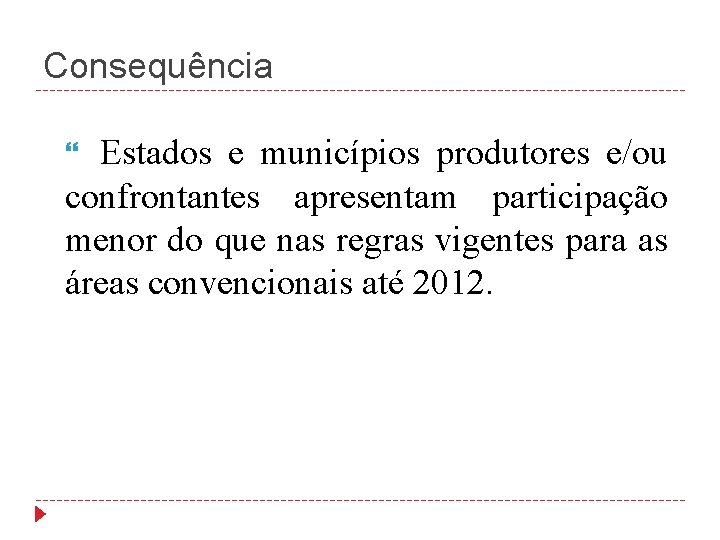 Consequência Estados e municípios produtores e/ou confrontantes apresentam participação menor do que nas regras