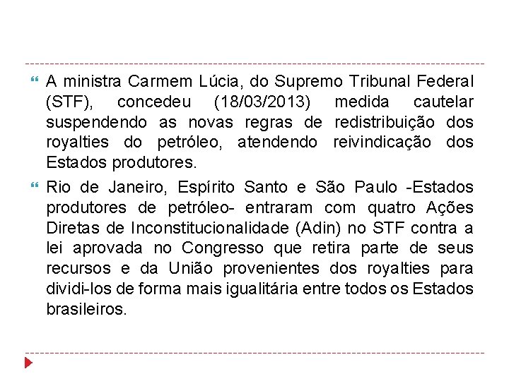  A ministra Carmem Lúcia, do Supremo Tribunal Federal (STF), concedeu (18/03/2013) medida cautelar