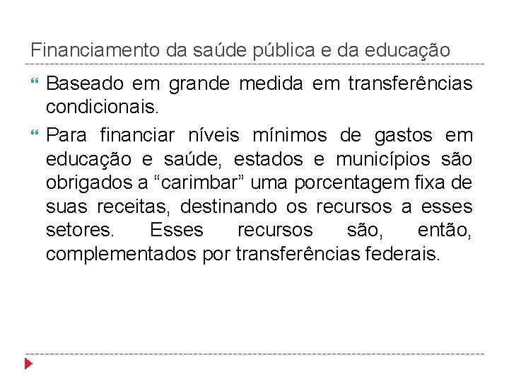 Financiamento da saúde pública e da educação Baseado em grande medida em transferências condicionais.