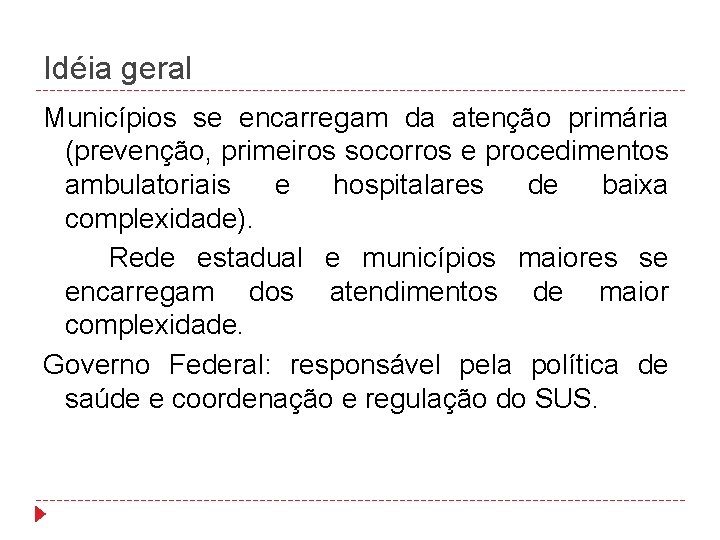 Idéia geral Municípios se encarregam da atenção primária (prevenção, primeiros socorros e procedimentos ambulatoriais