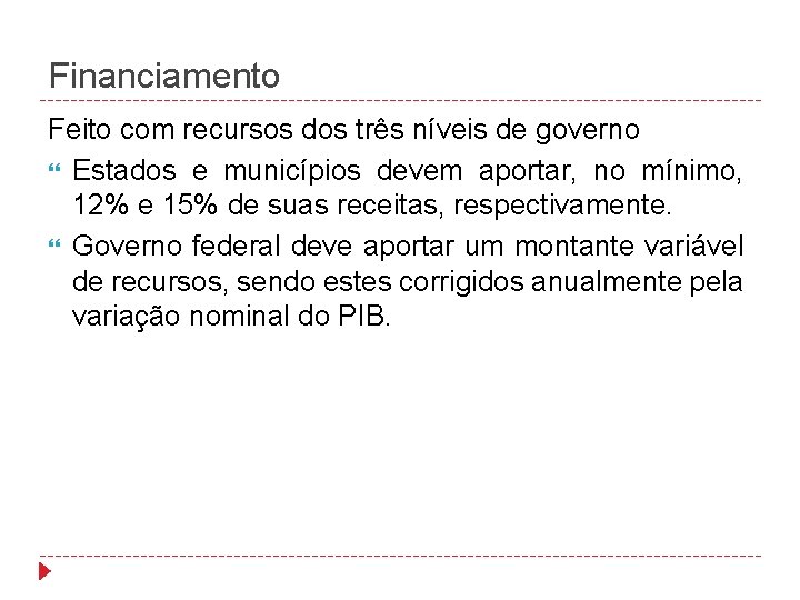 Financiamento Feito com recursos dos três níveis de governo Estados e municípios devem aportar,