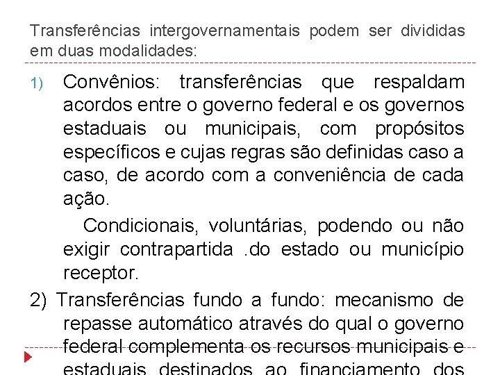 Transferências intergovernamentais podem ser divididas em duas modalidades: Convênios: transferências que respaldam acordos entre
