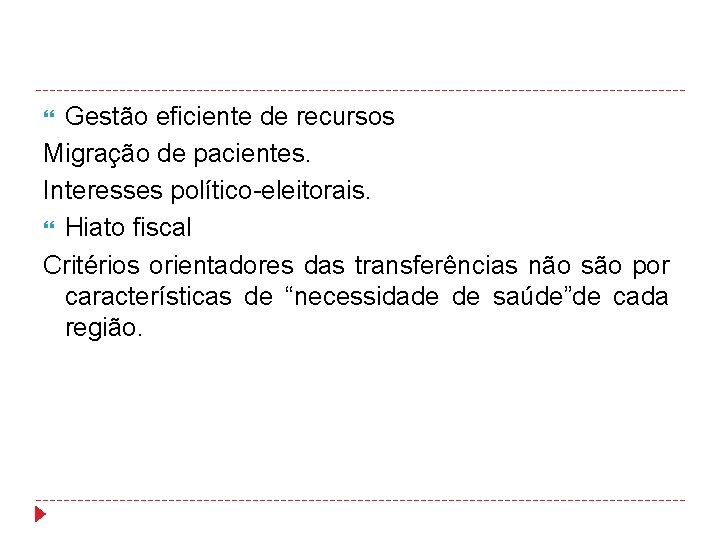 Gestão eficiente de recursos Migração de pacientes. Interesses político-eleitorais. Hiato fiscal Critérios orientadores das