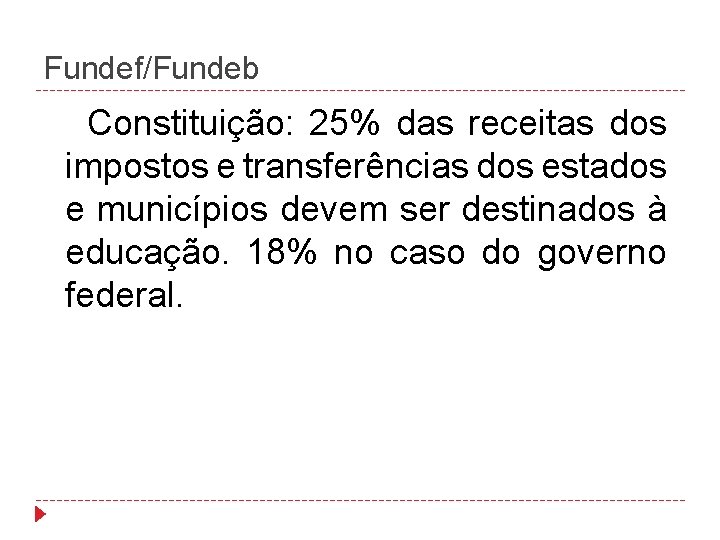 Fundef/Fundeb Constituição: 25% das receitas dos impostos e transferências dos estados e municípios devem