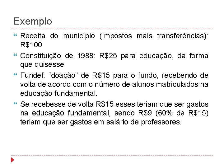 Exemplo Receita do município (impostos mais transferências): R$100 Constituição de 1988: R$25 para educação,