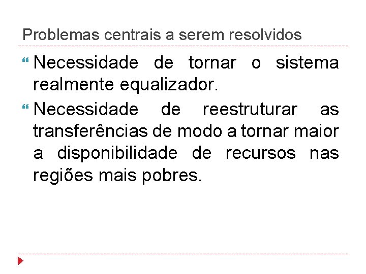 Problemas centrais a serem resolvidos Necessidade de tornar o sistema realmente equalizador. Necessidade de