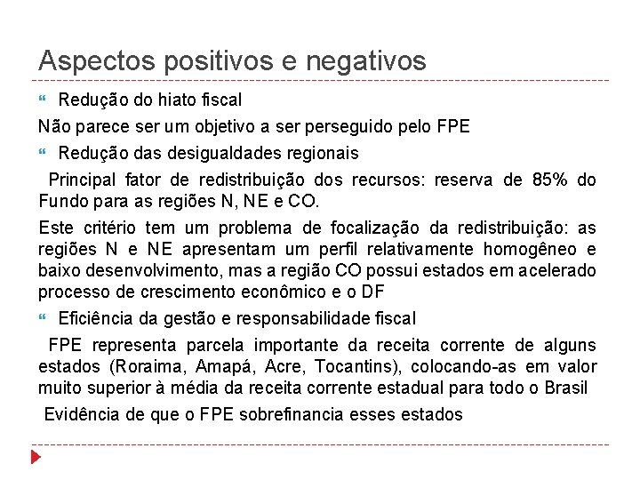 Aspectos positivos e negativos Redução do hiato fiscal Não parece ser um objetivo a