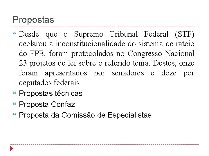 Propostas Desde que o Supremo Tribunal Federal (STF) declarou a inconstitucionalidade do sistema de