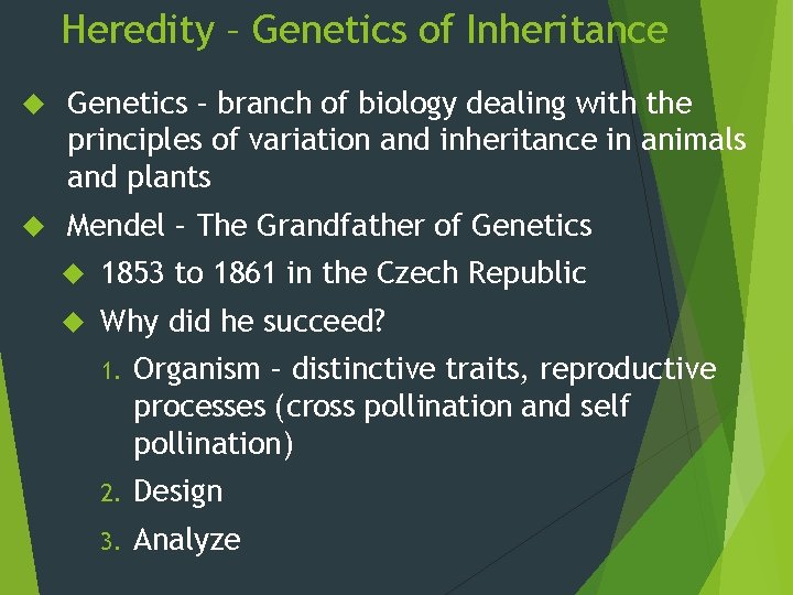 Heredity – Genetics of Inheritance Genetics – branch of biology dealing with the principles