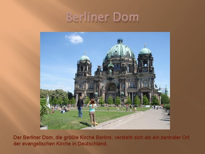 Berliner Dom Der Berliner Dom, die größte Kirche Berlins, versteht sich als ein zentraler