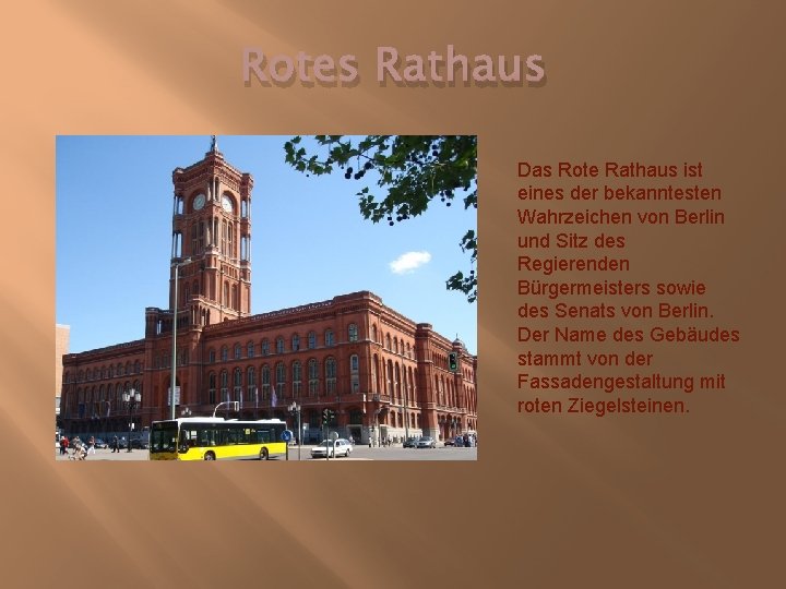 Rotes Rathaus Das Rote Rathaus ist eines der bekanntesten Wahrzeichen von Berlin und Sitz