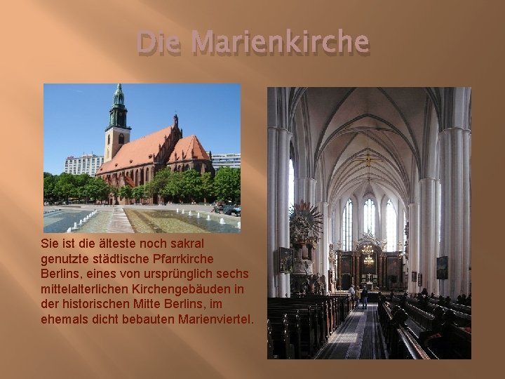 Die Marienkirche Sie ist die älteste noch sakral genutzte städtische Pfarrkirche Berlins, eines von