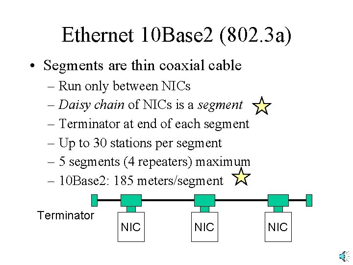 Ethernet 10 Base 2 (802. 3 a) • Segments are thin coaxial cable –