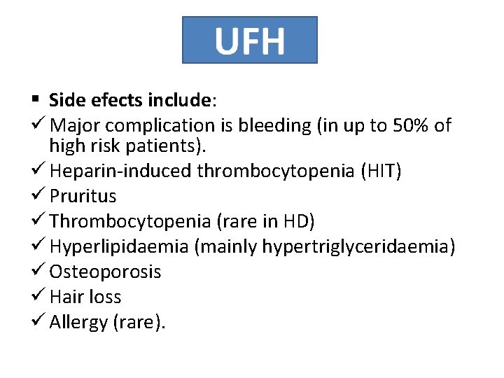 § Side efects include: ü Major complication is bleeding (in up to 50% of