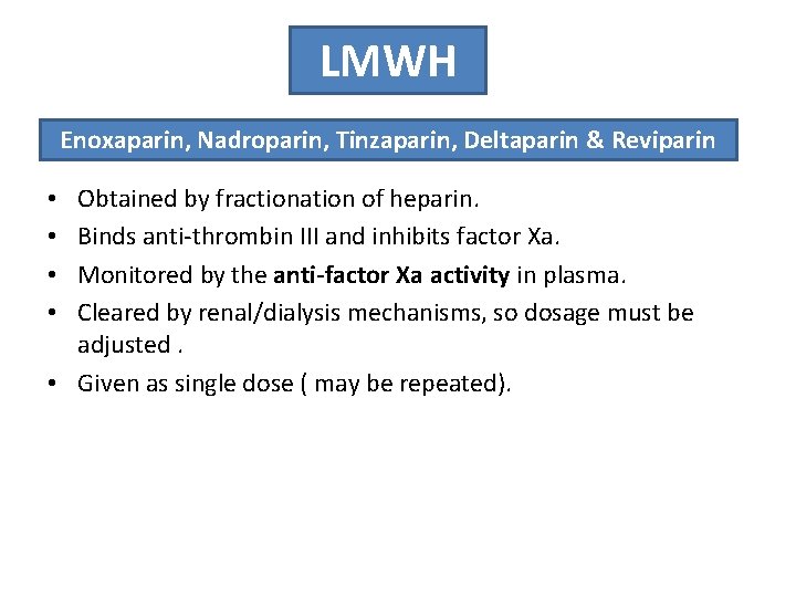 LMWH Enoxaparin, Nadroparin, Tinzaparin, Deltaparin & Reviparin Obtained by fractionation of heparin. Binds anti-thrombin