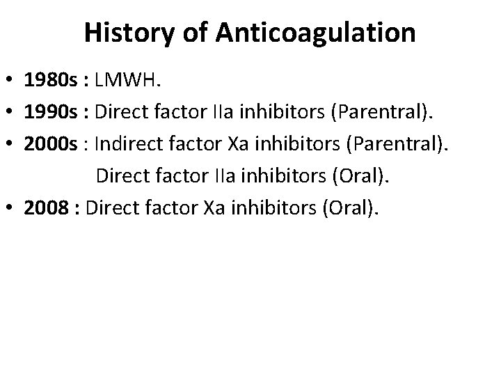 History of Anticoagulation • 1980 s : LMWH. • 1990 s : Direct factor