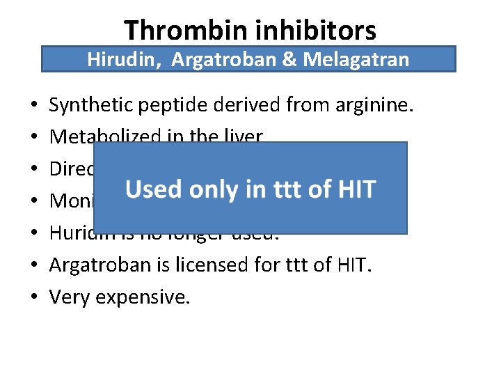 Thrombin inhibitors Hirudin, Argatroban & Melagatran • • Synthetic peptide derived from arginine. Metabolized