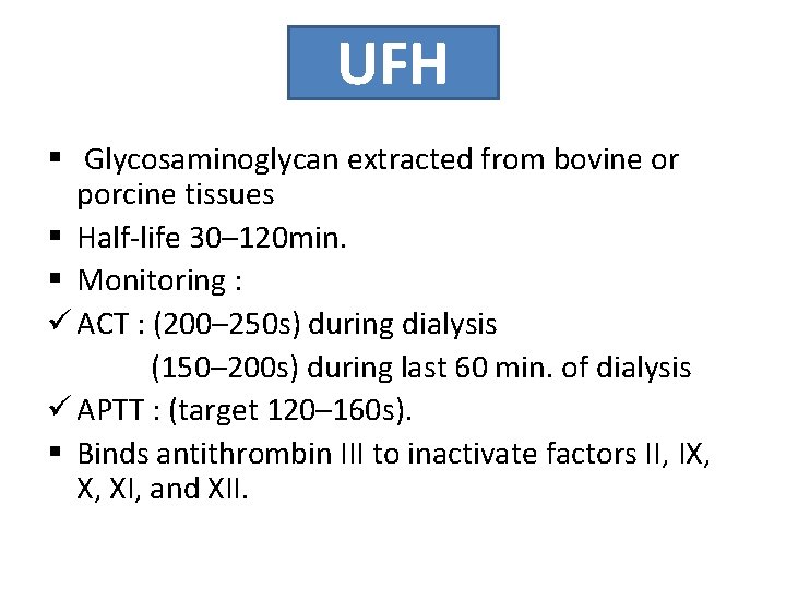 UFH § Glycosaminoglycan extracted from bovine or porcine tissues § Half-life 30– 120 min.